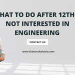 What to Do After 12th if Not Interested in Engineering 