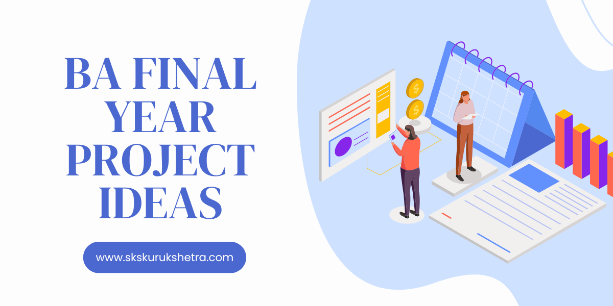 Top 189+ BA Final Year Project Ideas 2025-26