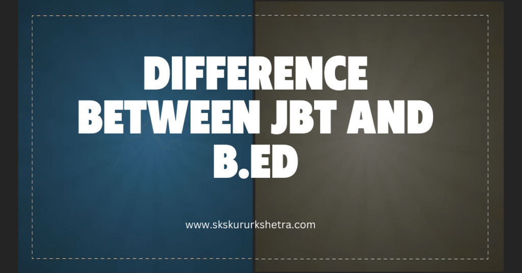 Difference Between JBT and B.Ed